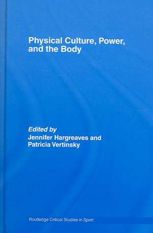 Physical Culture, Power, and the Body de Patricia Vertinsky