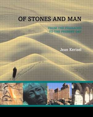 Of Stones and Man: From the Pharaohs to the Present Day de Jean Kerisel