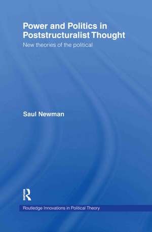 Power and Politics in Poststructuralist Thought: New Theories of the Political de Saul Newman