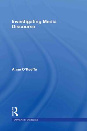 Investigating Media Discourse de ANNE O'KEEFFE