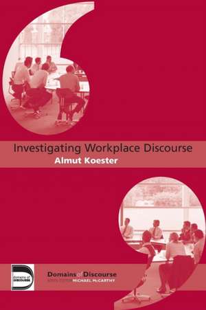 Investigating Workplace Discourse de Almut Koester