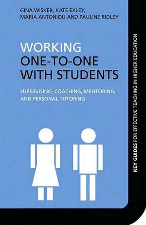 Working One-to-One with Students: Supervising, Coaching, Mentoring, and Personal Tutoring de Gina Wisker