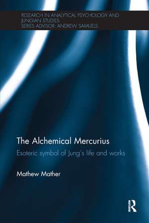 The Alchemical Mercurius: Esoteric symbol of Jung’s life and works de Mathew Mather