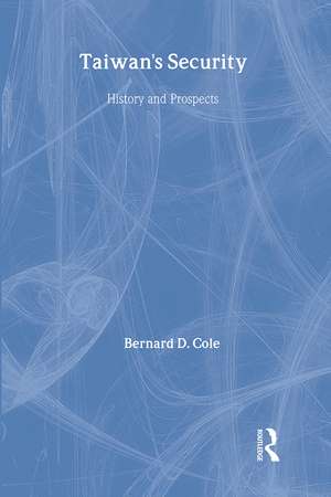 Taiwan's Security: History and Prospects de Bernard Cole