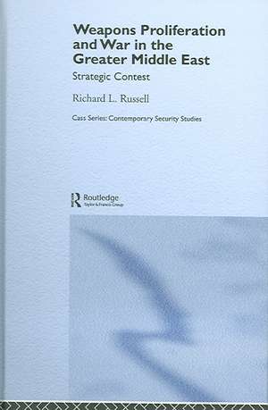 Weapons Proliferation and War in the Greater Middle East: Strategic Contest de Richard L. Russell