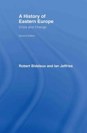 A History of Eastern Europe: Crisis and Change de Robert Bideleux