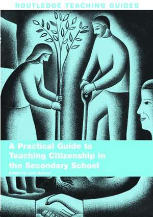 A Practical Guide to Teaching Citizenship in the Secondary School de Liam Gearon