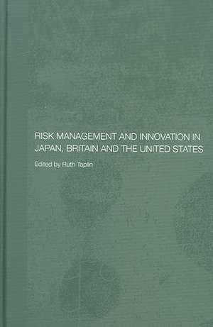 Risk Management and Innovation in Japan, Britain and the USA de Ruth Taplin