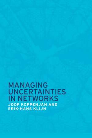 Managing Uncertainties in Networks: Public Private Controversies de Joop Koppenjan