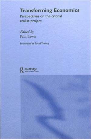 Transforming Economics: Perspectives on the Critical Realist Project de Paul Lewis