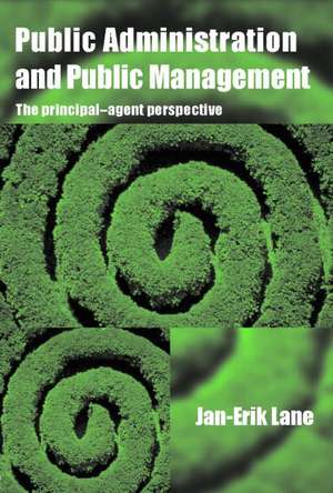 Public Administration & Public Management: The Principal-Agent Perspective de Jan-Erik Lane