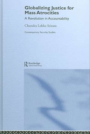 Globalizing Justice for Mass Atrocities: A Revolution in Accountability de Chandra Lekha Sriram