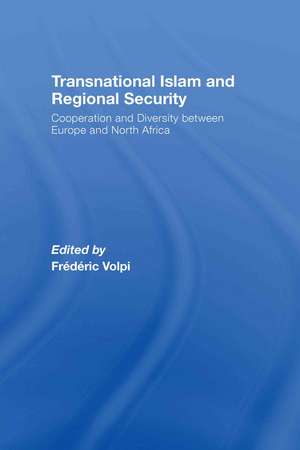 Transnational Islam and Regional Security: Cooperation and Diversity between Europe and North Africa de Frederic Volpi