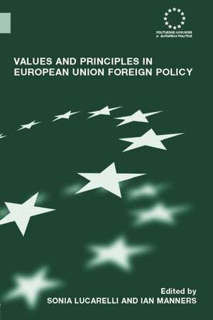 Values and Principles in European Union Foreign Policy de Sonia Lucarelli