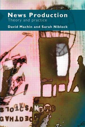 News Production: Theory and Practice de Sarah Niblock