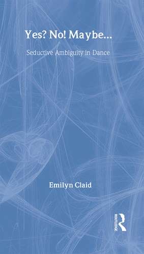 Yes? No! Maybe…: Seductive Ambiguity in Dance de Emilyn Claid