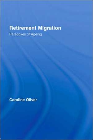 Retirement Migration: Paradoxes of Ageing de Caroline Oliver