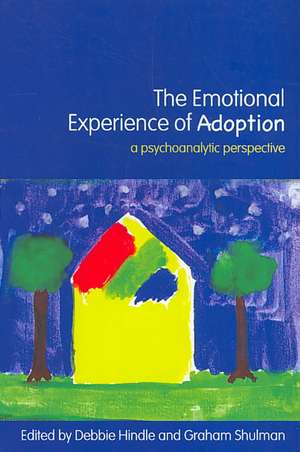 The Emotional Experience of Adoption: A Psychoanalytic Perspective de Debbie Hindle