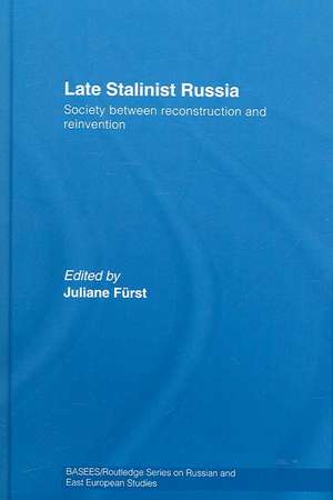 Late Stalinist Russia: Society Between Reconstruction and Reinvention de Juliane Fürst