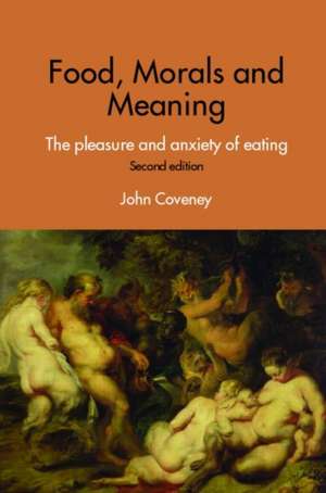 Food, Morals and Meaning: The Pleasure and Anxiety of Eating de John Coveney