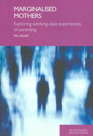 Marginalised Mothers: Exploring Working Class Experiences of Parenting de Val Gillies