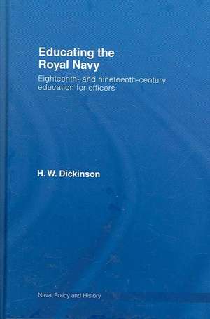 Educating the Royal Navy: 18th and 19th Century Education for Officers de Harry W. Dickinson