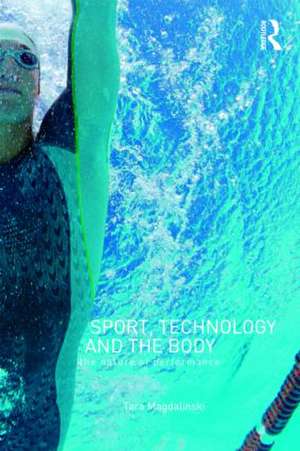 Sport, Technology and the Body: The Nature of Performance de Tara Magdalinski