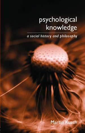 Psychological Knowledge: A Social History and Philosophy de Martin Kusch