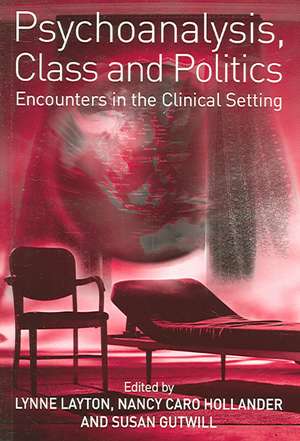 Psychoanalysis, Class and Politics: Encounters in the Clinical Setting de Lynne Layton