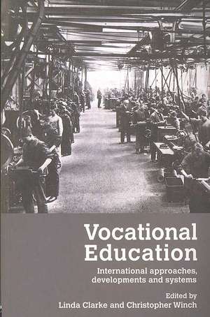 Vocational Education: International Approaches, Developments and Systems de Linda Clarke