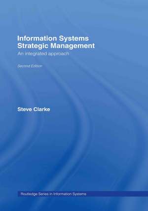 Information Systems Strategic Management: An Integrated Approach de Steve Clarke