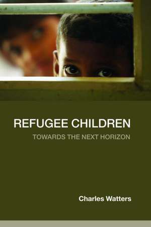 Refugee Children: Towards the Next Horizon de Charles Watters