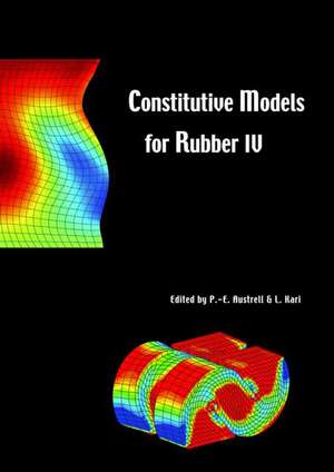 Constitutive Models for Rubber IV: Proceedings of the fourth European Conference on Constitutive Models for Rubber, ECCMR 2005, Stockholm, Sweden, 27-29 June 2005 de Per-Erik Austrell