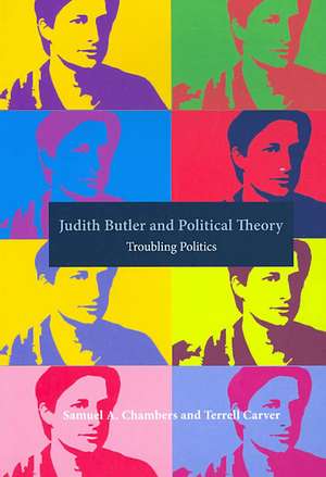 Judith Butler and Political Theory: Troubling Politics de Samuel Chambers