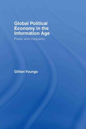 Global Political Economy in the Information Age: Power and Inequality de Gillian Youngs