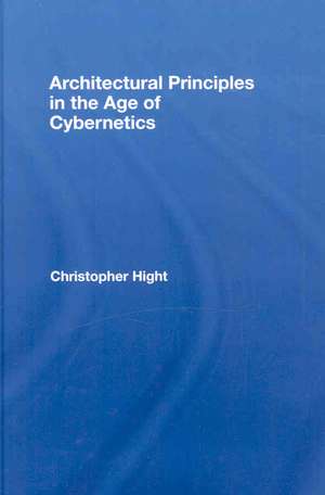 Architectural Principles in the Age of Cybernetics de Christopher Hight