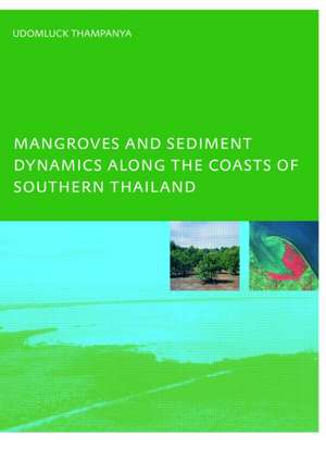 Mangroves and Sediment Dynamics Along the Coasts of Southern Thailand: PhD: UNESCO-IHE Institute, Delft de U. Thampanya