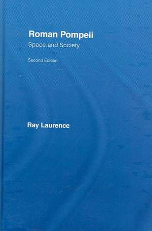 Roman Pompeii: Space and Society de Ray Laurence