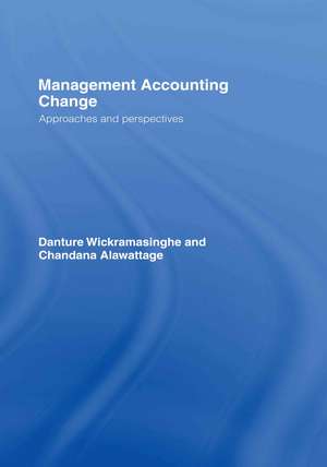 Management Accounting Change: Approaches and Perspectives de Chandana Alawattage