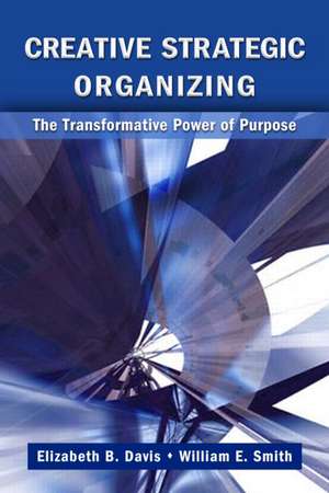 The Creative Power: Transforming Ourselves, Our Organizations, and Our World de William E. Smith