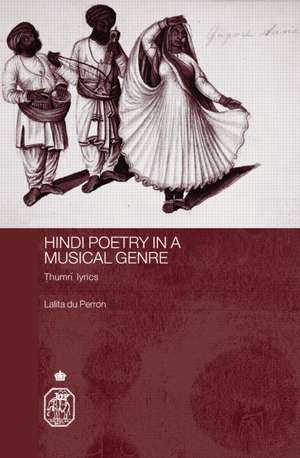 Hindi Poetry in a Musical Genre: Thumri Lyrics de Lalita du Perron