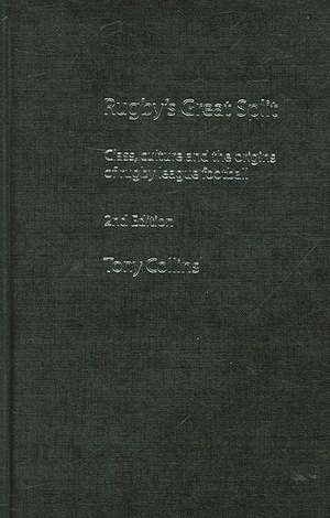 Rugby's Great Split: Class, Culture and the Origins of Rugby League Football de Tony Collins