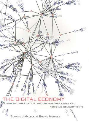 The Digital Economy: Business Organization, Production Processes and Regional Developments de Edward J. Malecki