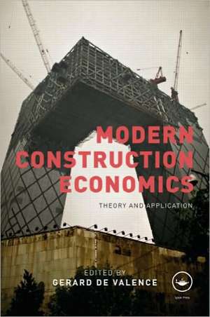 Modern Construction Economics: Theory and Application de Gerard de Valence