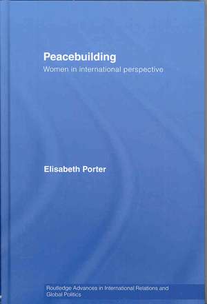 Peacebuilding: Women in International Perspective de Elisabeth Porter