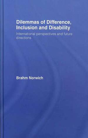 Dilemmas of Difference, Inclusion and Disability: International Perspectives and Future Directions de Brahm Norwich