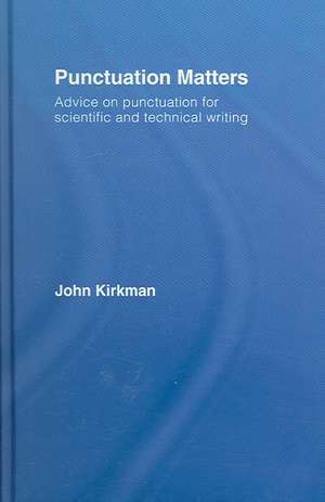 Punctuation Matters: Advice on Punctuation for Scientific and Technical Writing de John Kirkman