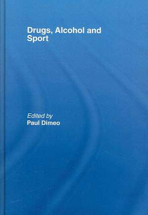 Drugs, Alcohol and Sport: A Critical History de Paul Dimeo