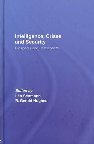 Intelligence, Crises and Security: Prospects and Retrospects de Len Scott