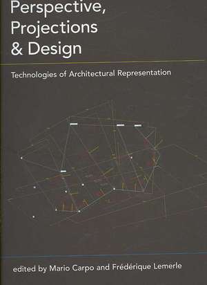 Perspective, Projections and Design: Technologies of Architectural Representation de Mario Carpo